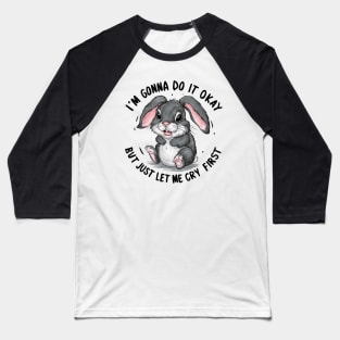 i'm gonna do it okay but just let me cry first Baseball T-Shirt